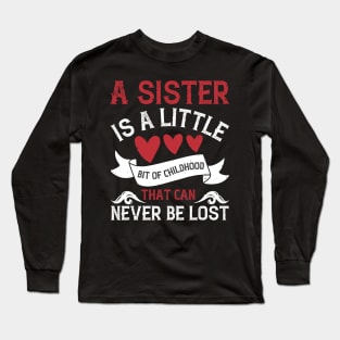 A sister is a little bit of childhood that can never be lost Long Sleeve T-Shirt